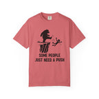 Some People just need a push T-Shirt