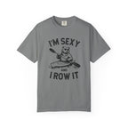 I'm sexy and I row it T-Shirt