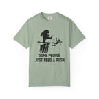 Some People just need a push T-Shirt