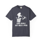 Some People just need a push T-Shirt