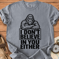 I don't believe in you T-Shirt