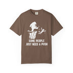 Some People just need a push T-Shirt