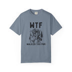 WTF Walked To Far T-Shirt